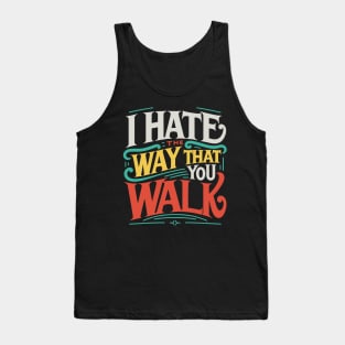 I Hate the Way That You Walk Lyrics v3 Tank Top